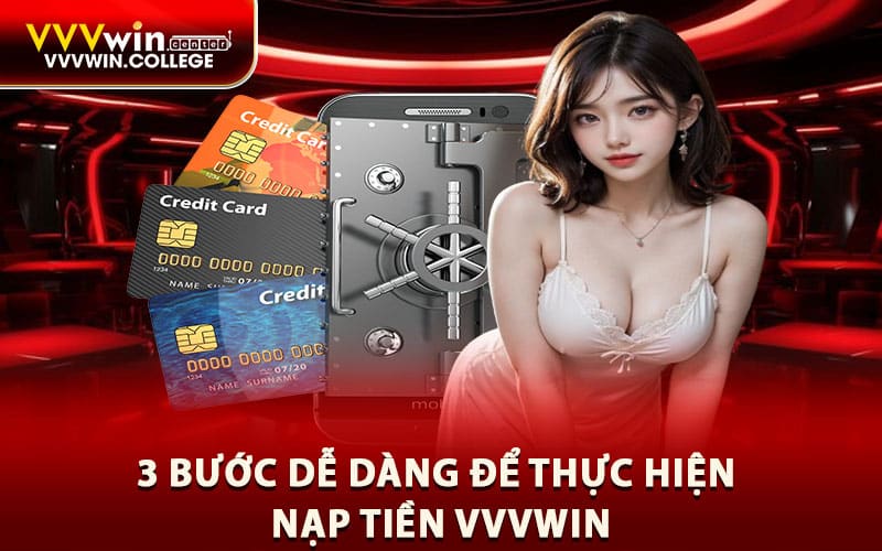 3 bước dễ dàng để thực hiện nạp tiền VVVWIN