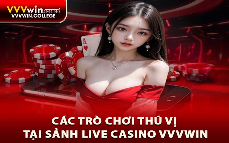 Các trò chơi thú vị tại sảnh Live Casino VVVWIN