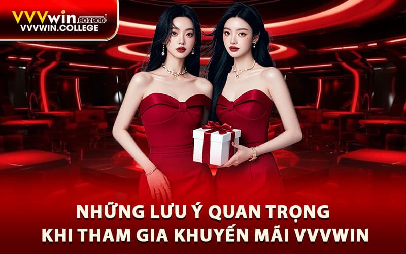 Những lưu ý quan trọng khi tham gia khuyến mãi Vvvwin