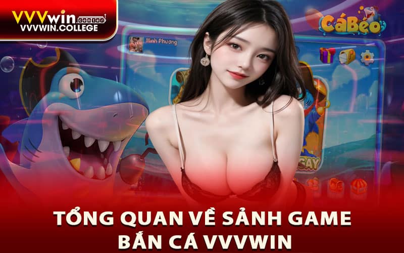 Tổng quan về sảnh game bắn cá VVVWIN